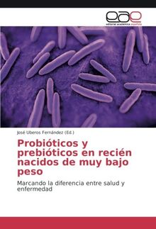 Probióticos y prebióticos en recién nacidos de muy bajo peso: Marcando la diferencia entre salud y enfermedad