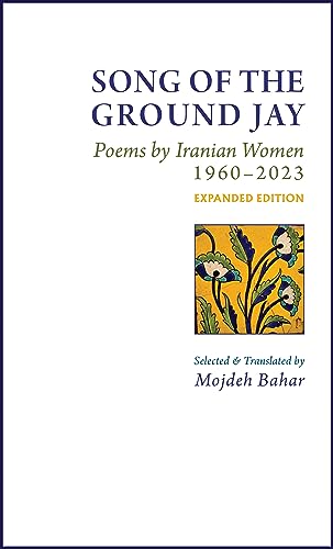Song of the Ground Jay: , Poems by Iranian Women, 1960-2023, Expanded Edition