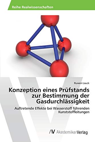 Konzeption eines Prüfstands zur Bestimmung der Gasdurchlässigkeit: Auftretende Effekte bei Wasserstoff führenden Kunststoffleitungen