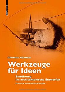 Werkzeuge für Ideen: Einführung ins architektonische Entwerfen Erweiterte und aktualisierte Ausgabe