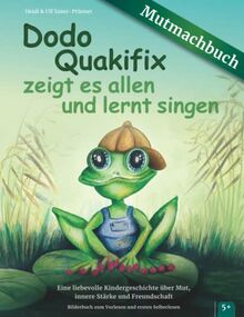 Dodo Quakifix zeigt es allen und lernt singen | Eine liebevolle Kindergeschichte über Mut, innere Stärke und Freundschaft – Bilderbuch zum Vorlesen und ersten Selberlesen, für Kinder ab 5 Jahren