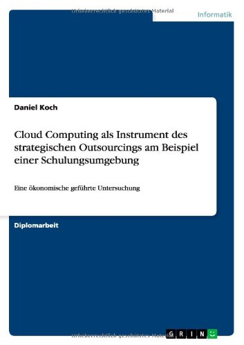 Cloud Computing als Instrument des strategischen Outsourcings am Beispiel einer Schulungsumgebung: Eine ökonomische geführte Untersuchung
