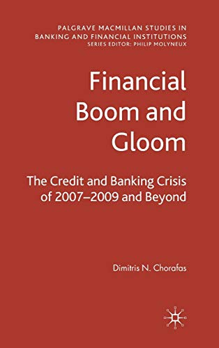 Financial Boom and Gloom: The Credit and Banking Crisis of 2007–2009 and Beyond (Palgrave Macmillan Studies in Banking and Financial Institutions)