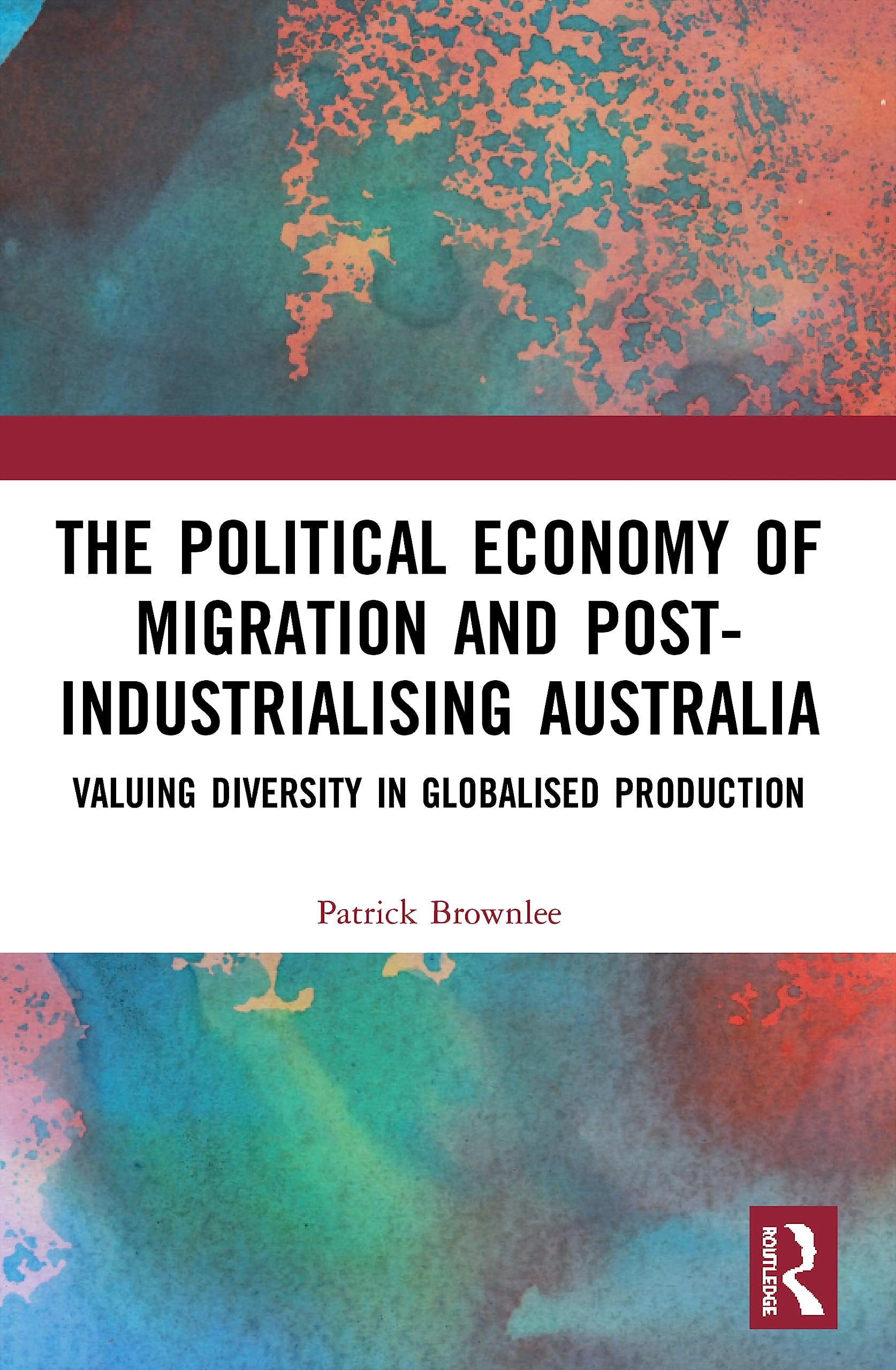 The Political Economy of Migration and Post-industrialising Australia: Valuing Diversity in Globalised Production