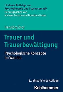 Trauer und Trauerbewältigung: Psychologische Konzepte im Wandel (Lindauer Beiträge zur Psychotherapie und Psychosomatik)