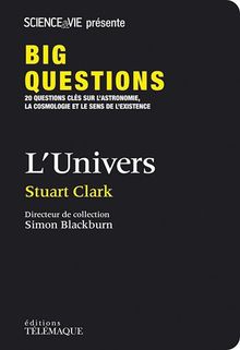 L'univers : 20 questions clés sur l'astronomie, la cosmologie et le sens de l'existence