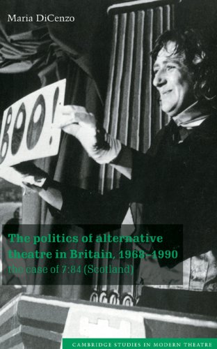 The Politics of Alternative Theatre in Britain, 1968–1990: The Case of 7:84 (Scotland) (Cambridge Studies in Modern Theatre)