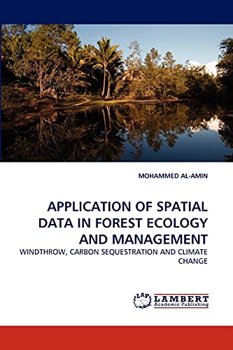 APPLICATION OF SPATIAL DATA IN FOREST ECOLOGY AND MANAGEMENT: WINDTHROW, CARBON SEQUESTRATION AND CLIMATE CHANGE