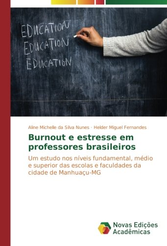 Burnout e estresse em professores brasileiros: Um estudo nos níveis fundamental, médio e superior das escolas e faculdades da cidade de Manhuaçu-MG
