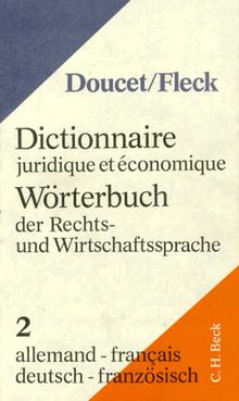 Wörterbuch der Rechts- und Wirtschaftssprache, 2 Tle.; Dictionnaire juridique et economique, 2 Vol., Tl.2, Deutsch-Französisch