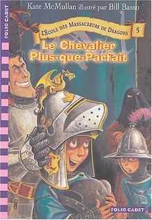 L'école des massacreurs de dragons. Vol. 5. Le chevalier Plus-que-parfait