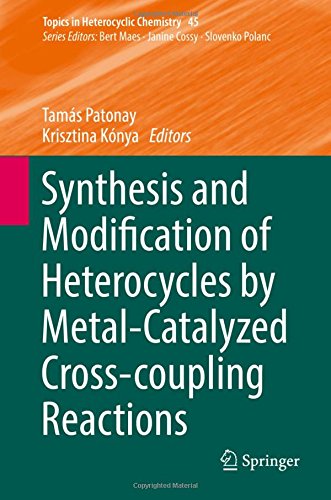 Synthesis and Modification of Heterocycles by Metal-Catalyzed Cross-coupling Reactions (Topics in Heterocyclic Chemistry)