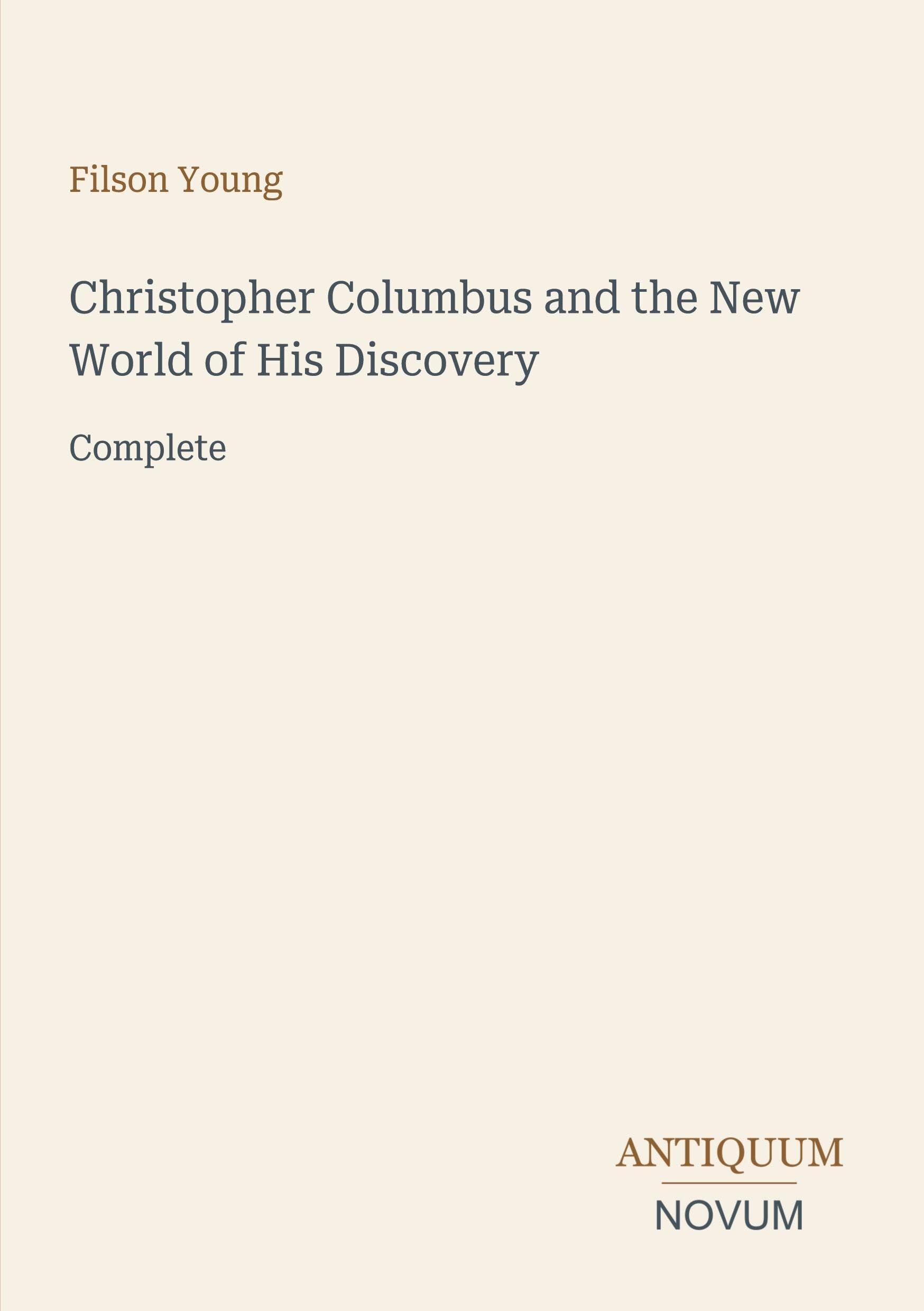 Christopher Columbus and the New World of His Discovery: Complete