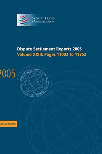 Dispute Settlement Reports Complete Set 178 Volume Hardback Set: Dispute Settlement Reports 2005 (World Trade Organization Dispute Settlement Reports, Band 23)