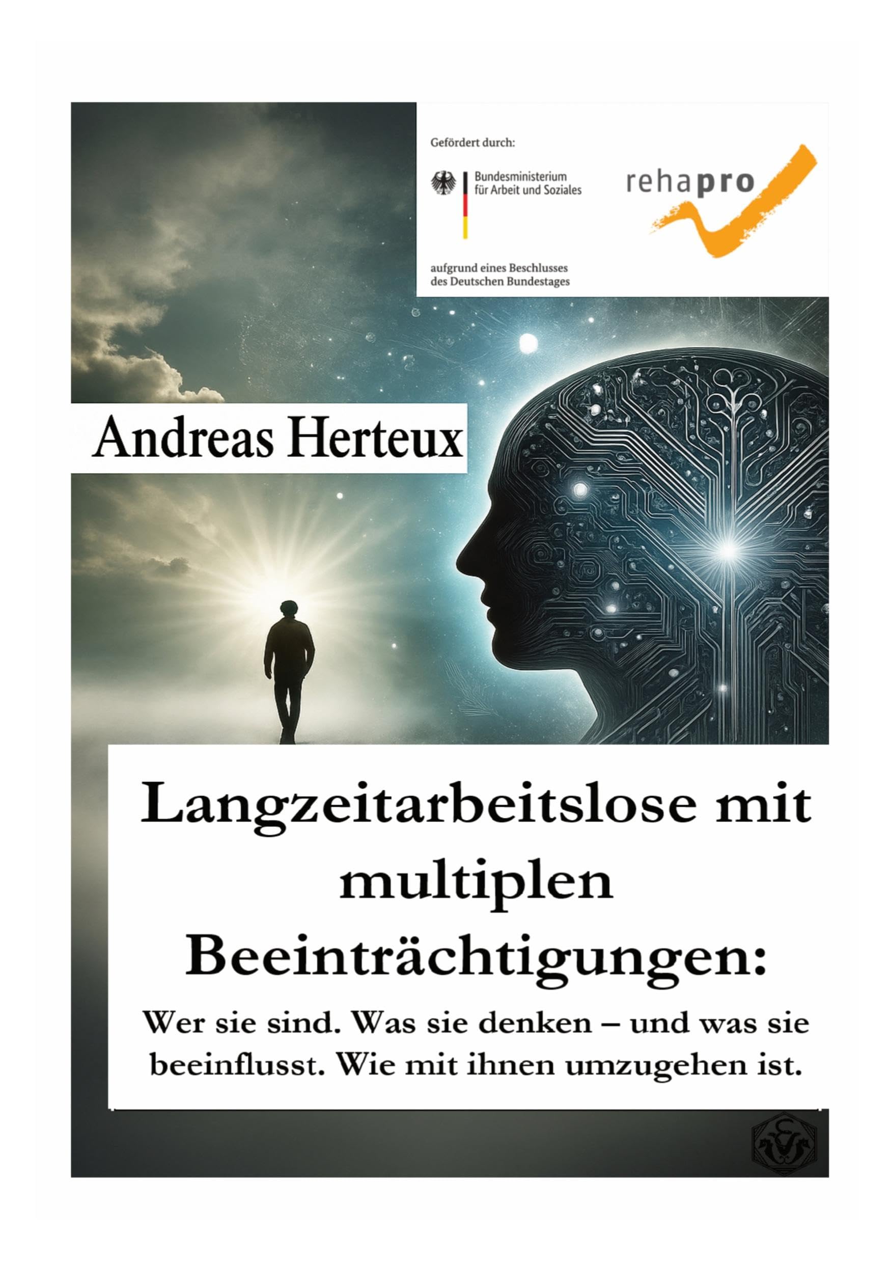 Langzeitarbeitslose mit multiplen Beeinträchtigungen: Wer sie sind. Was sie denken – und was sie beeinflusst. Wie mit ihnen umzugehen ist.