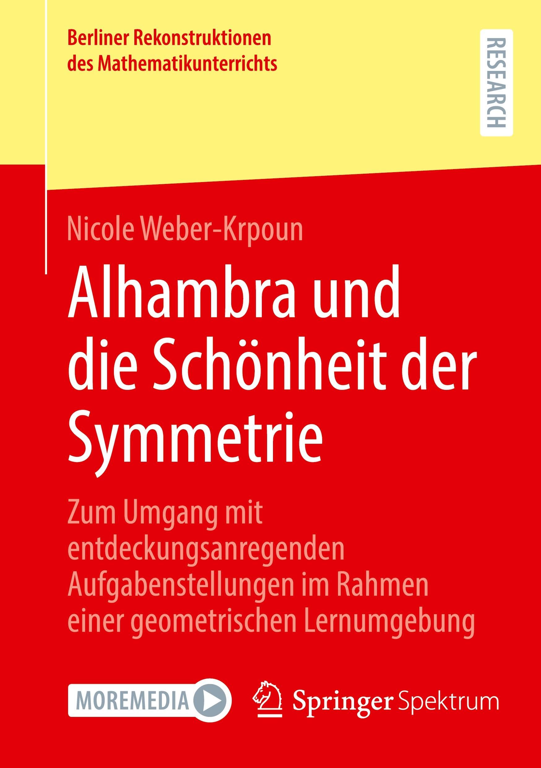 Alhambra und die Schönheit der Symmetrie: Zum Umgang mit entdeckungsanregenden Aufgabenstellungen im Rahmen einer geometrischen Lernumgebung (Berliner Rekonstruktionen des Mathematikunterrichts)