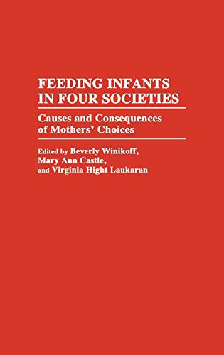 Feeding Infants in Four Societies: Causes and Consequences of Mothers' Choices (Contributions in Family Studies)