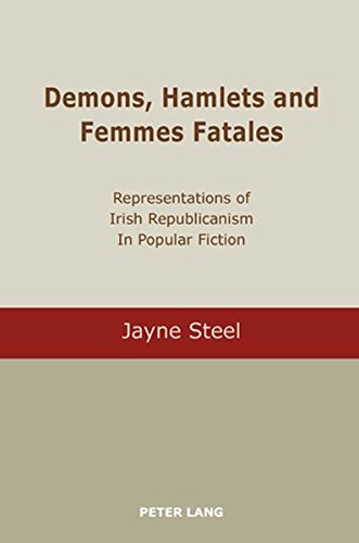 Demons, Hamlets and Femmes Fatales: Representations of Irish Republicanism in Popular Fiction
