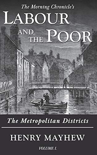 Labour and the Poor Volume I: The Metropolitan Districts (The Morning Chronicle's Labour and the Poor, Band 1)