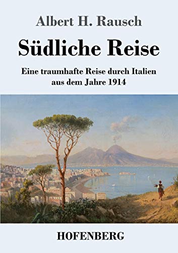 Südliche Reise: Eine traumhafte Reise durch Italien aus dem Jahre 1914