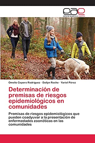 Determinación de premisas de riesgos epidemiológicos en comunidades: Premisas de riesgos epidemiológicos que pueden coadyuvar a la presentación de enfermedades zoonóticas en las comunidades