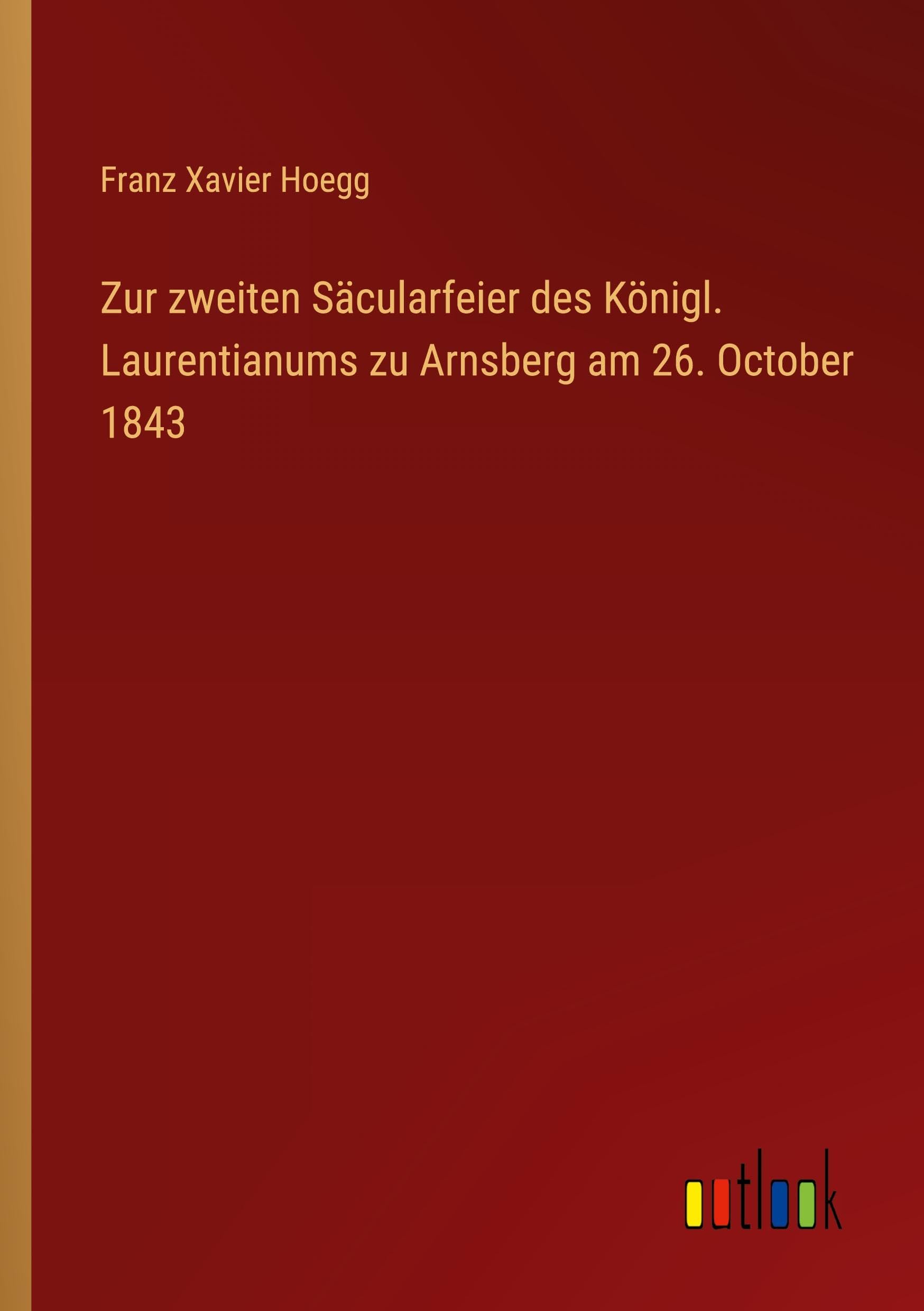 Zur zweiten Säcularfeier des Königl. Laurentianums zu Arnsberg am 26. October 1843
