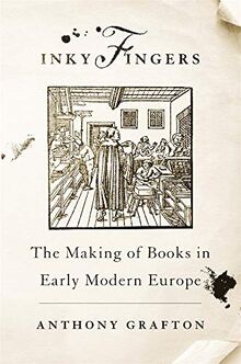 Inky Fingers: The Making of Books in Early Modern Europe