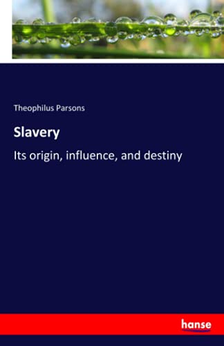 Slavery: Its origin, influence, and destiny