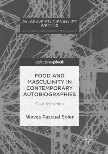 Food and Masculinity in Contemporary Autobiographies: Cast-Iron Man (Palgrave Studies in Life Writing)