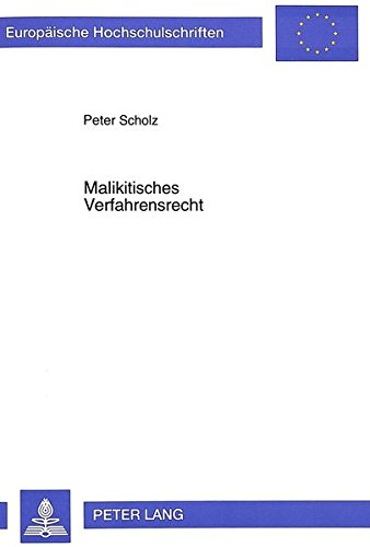 Malikitisches Verfahrensrecht: Eine Studie zu Inhalt und Methodik der Scharia mit rechtshistorischen und rechtsvergleichenden Anmerkungen am Beispiel ... / Publications Universitaires Européennes)