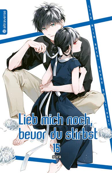 Lieb mich noch bevor du stirbst 15 - Sora Kartoniert (TB)