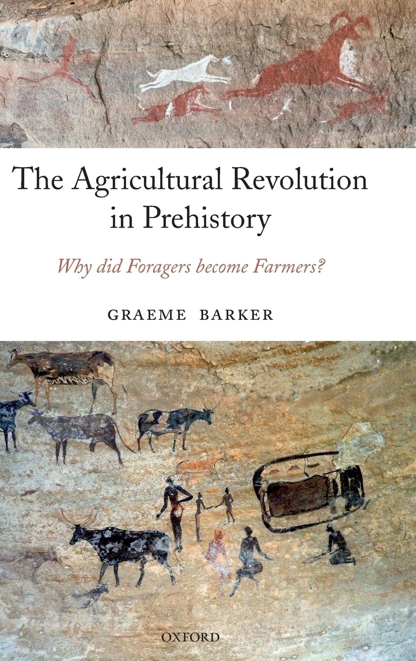 The Agricultural Revolution in Prehistory: Why Did Foragers Become Farmers?