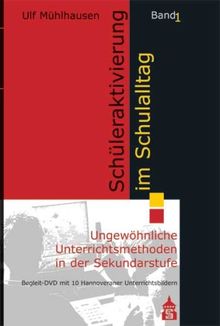 Schüleraktivierung im Schulalltag: Band 1: Ungewöhnliche Unterrichtsmethoden in der Sekundarstufe