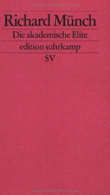 Die akademische Elite: Zur sozialen Konstruktion wissenschaftlicher Exzellenz (edition suhrkamp)