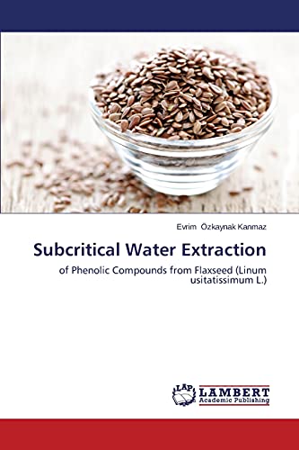 Subcritical Water Extraction: of Phenolic Compounds from Flaxseed (Linum usitatissimum L.)