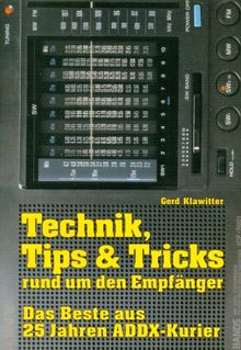 Technik, Tips und Tricks rund um den Empfänger. Das Beste aus 25 Jahren ADDX- Kurier