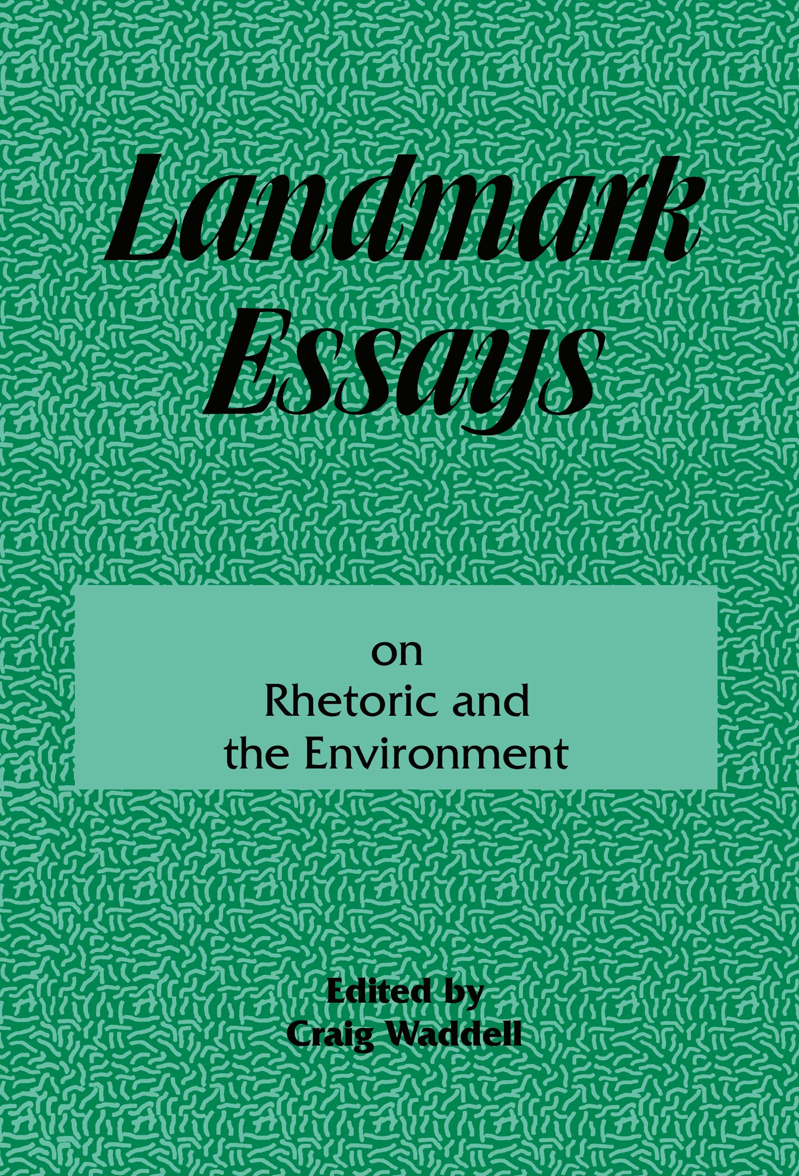 Landmark Essays on Rhetoric and the Environment: Volume 12 (Landmark Essays Series)