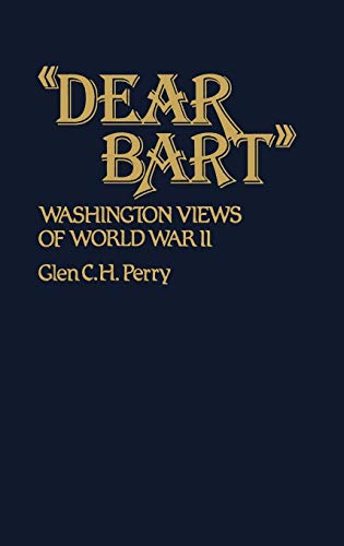 Dear Bart: Washington Views of World War II (Contributions in Military Studies)