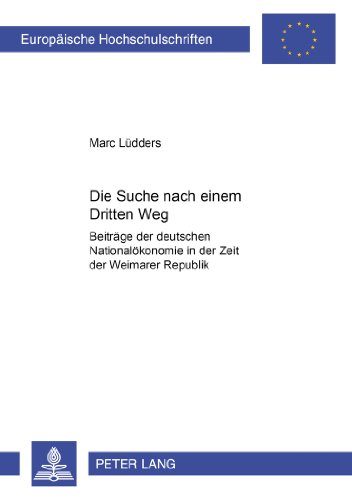 Die Suche nach einem «Dritten Weg»: Beiträge der deutschen Nationalökonomie in der Zeit der Weimarer Republik (Europäische Hochschulschriften / ... / Publications Universitaires Européennes)
