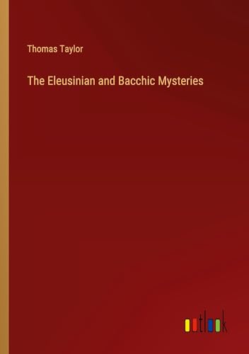 The Eleusinian and Bacchic Mysteries