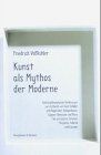 Kunst als Mythos der Moderne: Kulturphilosophische Vorlesungen zur Ästhetik von Kant, Schiller und Hegel über Schopenhauer, Wagner, Nietzsche und Marx ... zur bildenden Kunst, Musik und Literatur