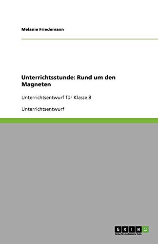 Unterrichtsstunde: Rund um den Magneten: Unterrichtsentwurf für Klasse 8