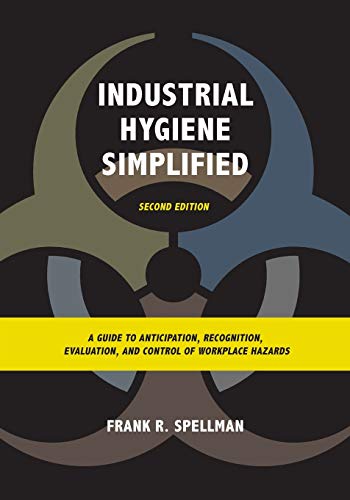 Industrial Hygiene Simplified: A Guide to Anticipation, Recognition, Evaluation, and Control of Workplace Hazards, Second Edition