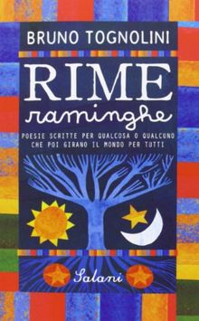 Rime raminghe. Poesie scritte per qualcosa o qualcuno che poi girano il mondo per tutti