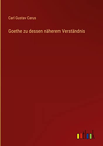 Goethe zu dessen näherem Verständnis