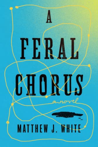A Feral Chorus: A Novel