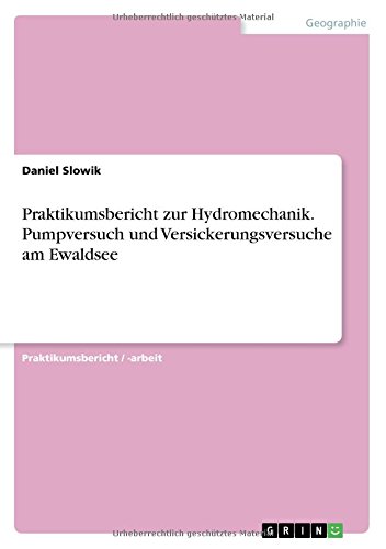 Praktikumsbericht zur Hydromechanik. Pumpversuch und Versickerungsversuche am Ewaldsee