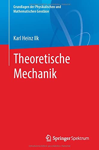 Ilk, Karl Heinz Theoretische Mechanik (Grundlagen Der Physikalischen Und Mathematischen Geodäsie)
