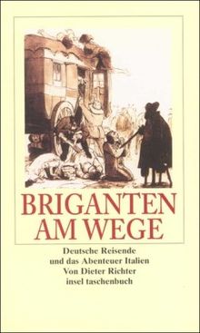 Briganten am Wege: Deutsche Reisende und das Abenteuer Italien (insel taschenbuch)