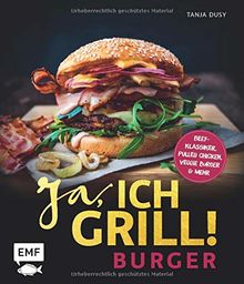 Ja, ich grill! – Burger: Die 50 besten Rezepte zum Niederknien – Beef-Klassiker, Pulled Chicken, Veggie Burger & mehr